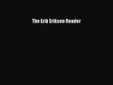 DOWNLOAD FREE E-books  The Erik Erikson Reader#  Full Ebook Online Free