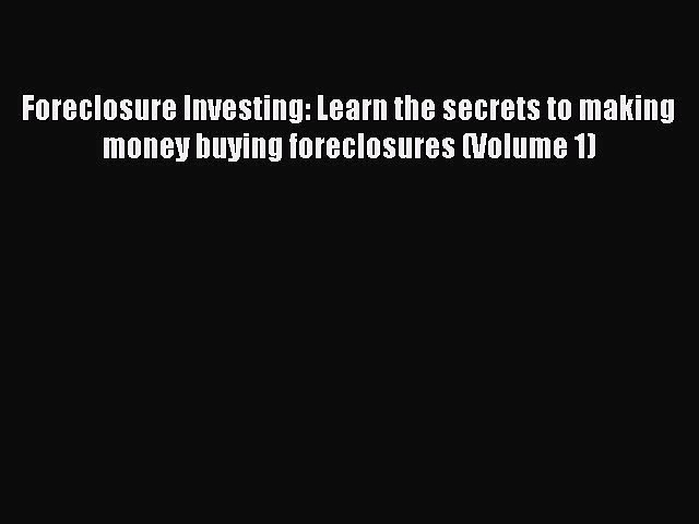 READbook Foreclosure Investing: Learn the secrets to making money buying foreclosures (Volume