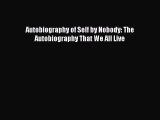 READ book  Autobiography of Self by Nobody: The Autobiography That We All Live#  Full Ebook