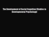 DOWNLOAD FREE E-books  The Development of Social Cognition (Studies in Developmental Psychology)#