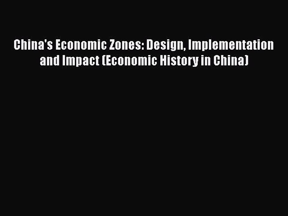 [PDF] China's Economic Zones: Design Implementation and Impact (Economic History in China)