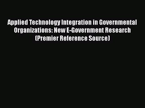 [PDF] Applied Technology Integration in Governmental Organizations: New E-Government Research