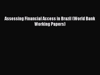 [PDF] Assessing Financial Access in Brazil (World Bank Working Papers) [Download] Online