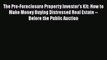 READbook The Pre-Foreclosure Property Investor's Kit: How to Make Money Buying Distressed Real