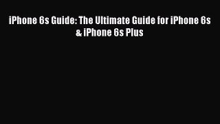 Read iPhone 6s Guide: The Ultimate Guide for iPhone 6s & iPhone 6s Plus ebook textbooks