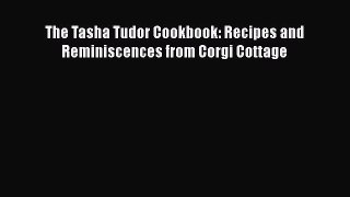 Read Book The Tasha Tudor Cookbook: Recipes and Reminiscences from Corgi Cottage ebook textbooks