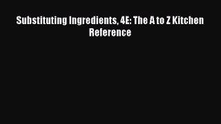 Download Book Substituting Ingredients 4E: The A to Z Kitchen Reference PDF Free