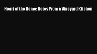 Read Book Heart of the Home: Notes From a Vineyard Kitchen E-Book Free