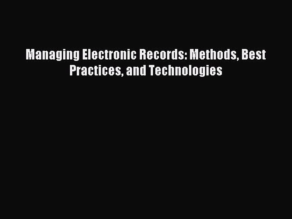 Download Managing Electronic Records: Methods Best Practices and Technologies E-Book Free
