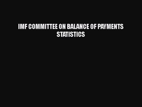 [PDF] IMF COMMITTEE ON BALANCE OF PAYMENTS STATISTICS [Download] Online