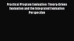 Read Practical Program Evaluation: Theory-Driven Evaluation and the Integrated Evaluation Perspective