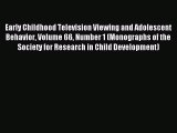 READ book  Early Childhood Television Viewing and Adolescent Behavior Volume 66 Number 1 (Monographs