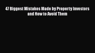 Free[PDF]Downlaod 47 Biggest Mistakes Made by Property Investors and How to Avoid Them FREE
