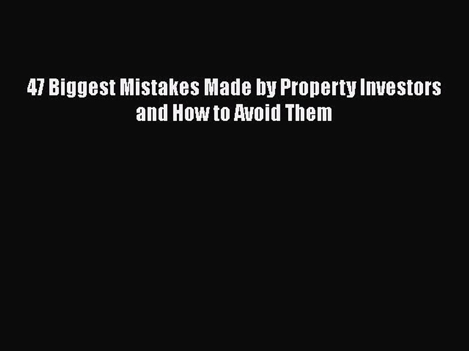 Free[PDF]Downlaod 47 Biggest Mistakes Made by Property Investors and How to Avoid Them FREE
