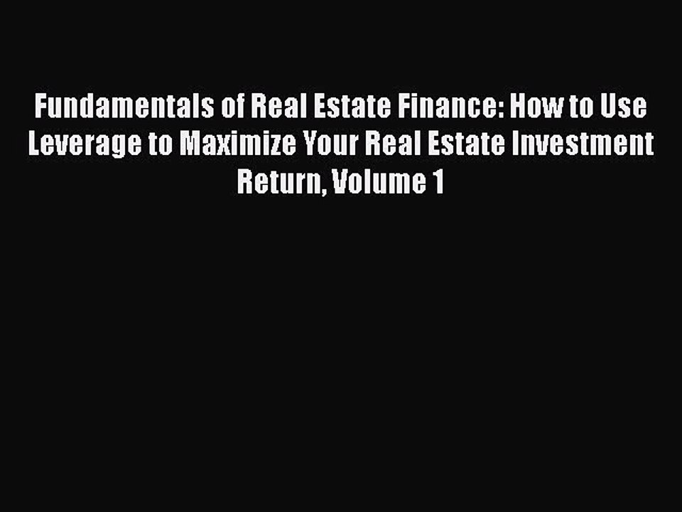 FREE DOWNLOAD Fundamentals of Real Estate Finance: How to Use Leverage to Maximize Your Real