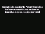 READ book  Inspiration: Harnessing The Power Of Inspiration For True Greatness (Inspirational