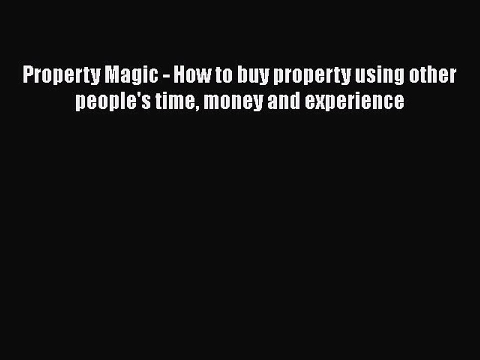 READbook Property Magic - How to buy property using other people's time money and experience