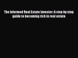 READbook The Informed Real Estate Investor: A step by step guide to becoming rich in real estate