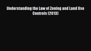 READbook Understanding the Law of Zoning and Land Use Controls (2013) READ  ONLINE