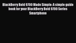 Read BlackBerry Bold 9700 Made Simple: A simple guide book for your BlackBerry Bold 9700 Series