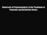 Read Universals of Psychoanalysis: In the Treatment of Psychotic and Borderline States Ebook