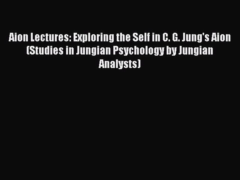 Read Aion Lectures: Exploring the Self in C. G. Jung's Aion (Studies in Jungian Psychology