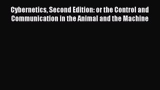 Read Cybernetics Second Edition: or the Control and Communication in the Animal and the Machine