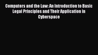 Read Computers and the Law: An Introduction to Basic Legal Principles and Their Application