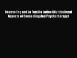 Read Counseling and La Familia Latina (Multicultural Aspects of Counseling And Psychotherapy)