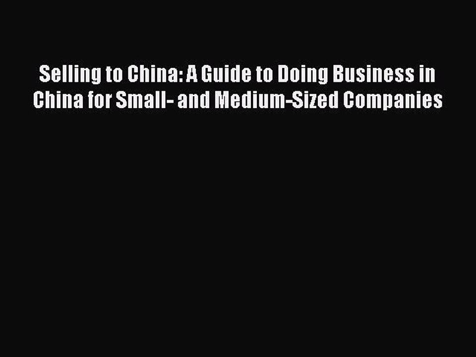 [PDF] Selling to China: A Guide to Doing Business in China for Small- and Medium-Sized Companies