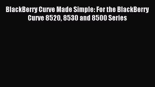 Read BlackBerry Curve Made Simple: For the BlackBerry Curve 8520 8530 and 8500 Series E-Book