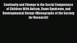 READ book  Continuity and Change in the Social Competence of Children With Autism Down Syndrome