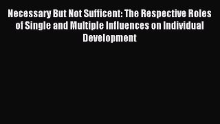 READ book  Necessary But Not Sufficent: The Respective Roles of Single and Multiple Influences