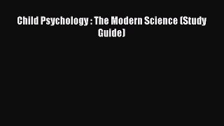 READ book  Child Psychology : The Modern Science (Study Guide)#  Full E-Book