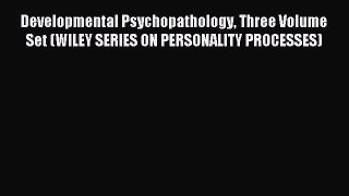 READ book  Developmental Psychopathology Three Volume Set (WILEY SERIES ON PERSONALITY PROCESSES)#