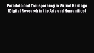 Read Paradata and Transparency in Virtual Heritage (Digital Research in the Arts and Humanities)