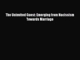 Read The Uninvited Guest: Emerging from Nacissism Towards Marriage Ebook Free