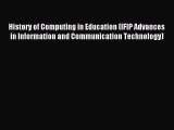 Read History of Computing in Education (IFIP Advances in Information and Communication Technology)
