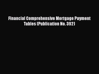 Free[PDF]Downlaod Financial Comprehensive Mortgage Payment Tables (Publication No. 392) FREE