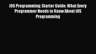 Read iOS Programming: Starter Guide: What Every Programmer Needs to Know About iOS Programming