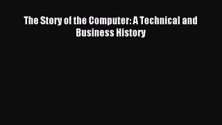 Read The Story of the Computer: A Technical and Business History PDF Online