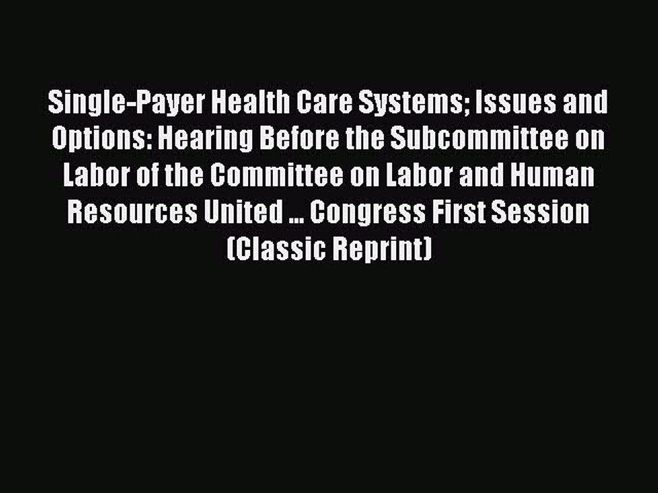 [PDF] Single-Payer Health Care Systems Issues and Options: Hearing Before the Subcommittee