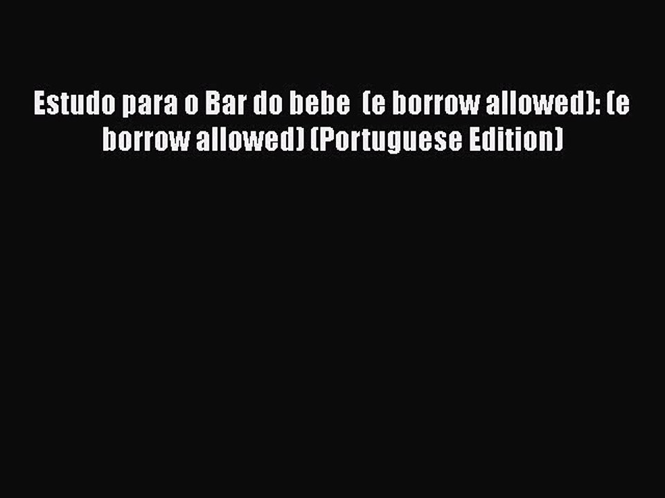 [PDF] Estudo para o Bar do bebe  (e borrow allowed): (e borrow allowed) (Portuguese Edition)