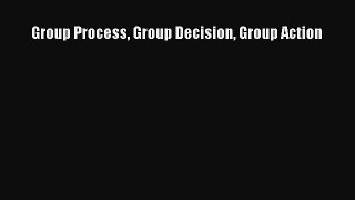 Free Full [PDF] Downlaod  Group Process Group Decision Group Action#  Full E-Book