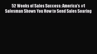 READbook 52 Weeks of Sales Success: America's #1 Salesman Shows You How to Send Sales Soaring