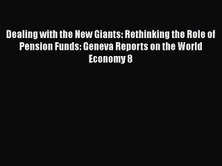 [PDF] Dealing with the New Giants: Rethinking the Role of Pension Funds: Geneva Reports on