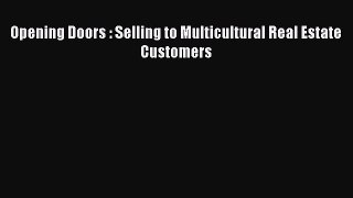 READbook Opening Doors : Selling to Multicultural Real Estate Customers READ  ONLINE