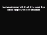 [PDF] How to make money with Web 2.0: Facebook Digg Twitter MySpace YouTube WordPress [Read]