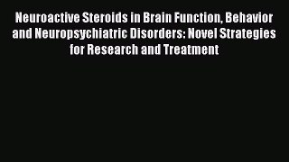 READ book  Neuroactive Steroids in Brain Function Behavior and Neuropsychiatric Disorders: