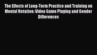 Free Full [PDF] Downlaod  The Effects of Long-Term Practice and Training on Mental Rotation: